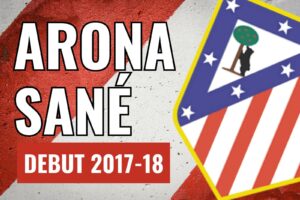 Debut Atlético de Madrid Arona Sané