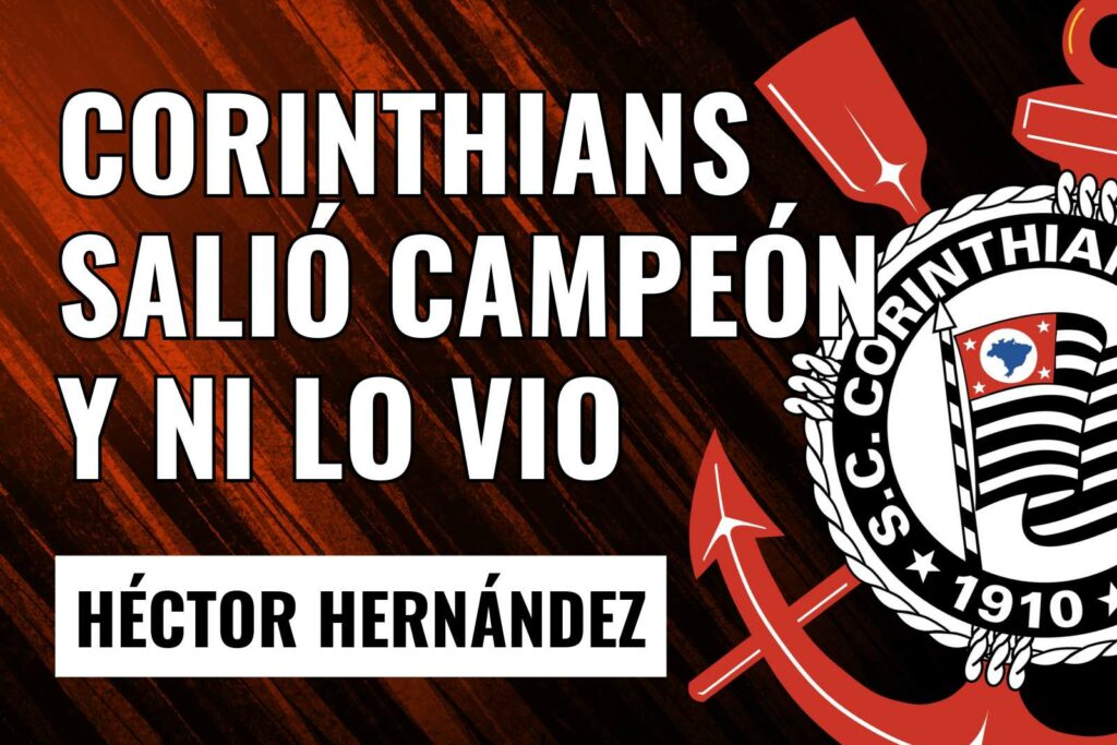 Hector Hernandez, Corinthians salió campeón y ni lo vio
